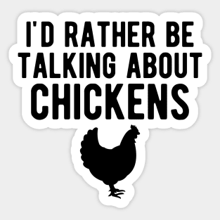 Chicken - I'd rather be talking about chickens Sticker